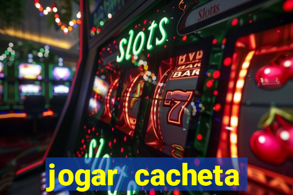 jogar cacheta valendo dinheiro